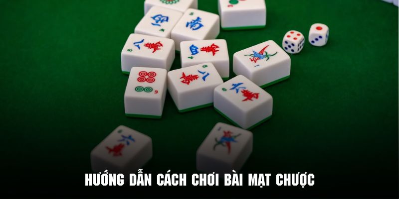 Hướng dẫn cách chơi bài mạt chược dễ dàng 